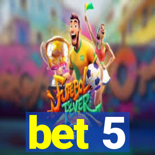 bet 5